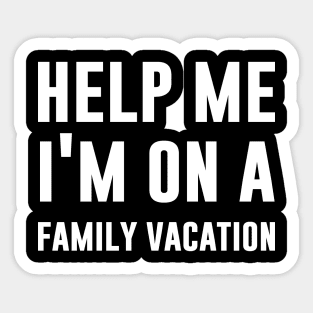 Help Me I'm On Family Vacation Sticker